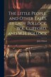 The Little People and Other Tales by Lady Pollock W.K. Clifford and W.H. Pollock by Juliet Pollock, Paperback | Indigo Chapters