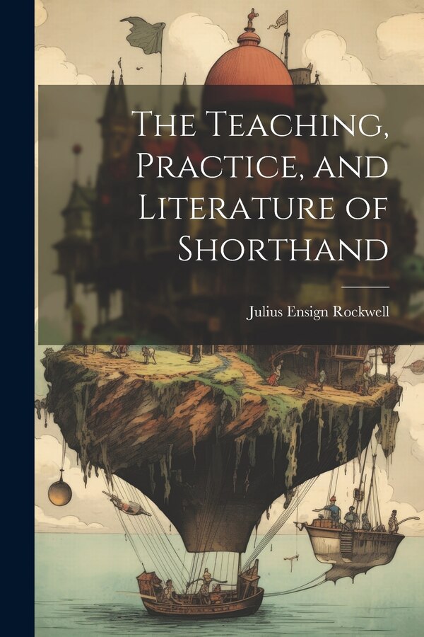 The Teaching Practice and Literature of Shorthand by Julius Ensign Rockwell, Paperback | Indigo Chapters