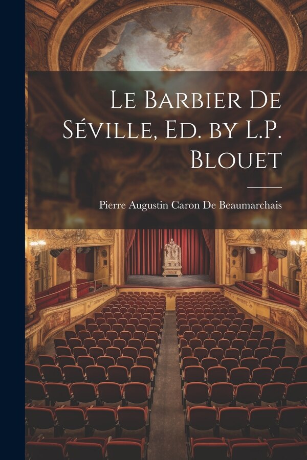 Le Barbier De Séville Ed. by L.P. Blouet by Pierre Augustin Caron de Beaumarchais, Paperback | Indigo Chapters