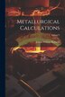 Metallurgical Calculations; Volume 1 by Joseph William Richards, Paperback | Indigo Chapters