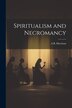 Spiritualism and Necromancy by A B Morrison, Paperback | Indigo Chapters