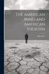 The American Mind and American Idealism by Bliss Perry, Paperback | Indigo Chapters