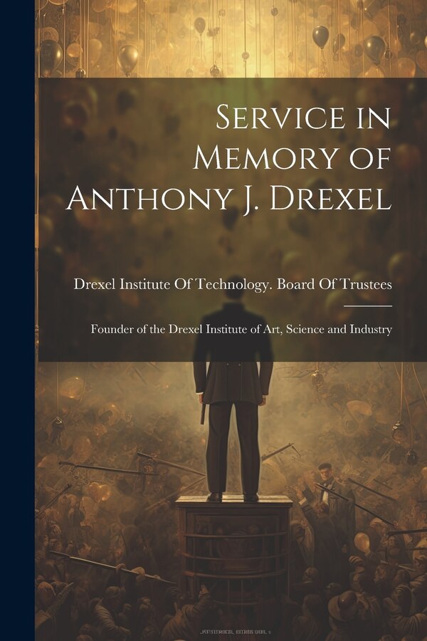 Service in Memory of Anthony J. Drexel by Drexel Institute of Technology Board, Paperback | Indigo Chapters