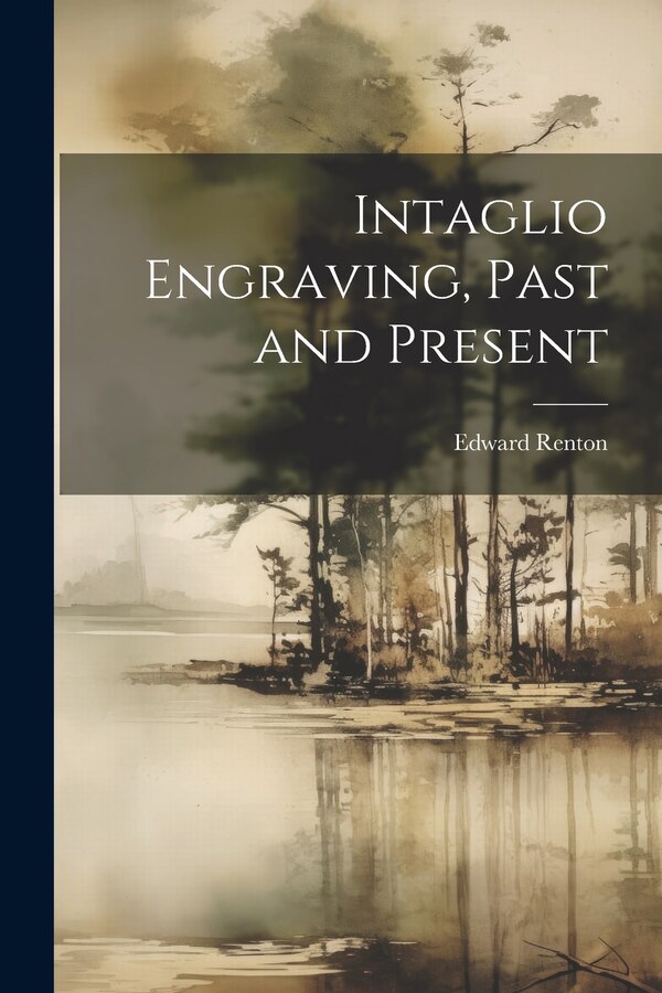 Intaglio Engraving Past and Present by Edward Renton, Paperback | Indigo Chapters