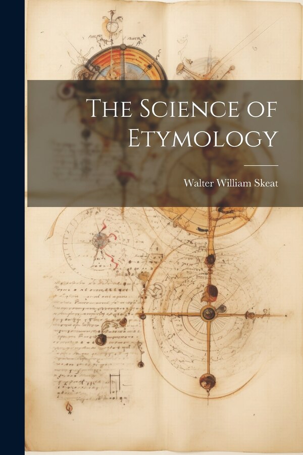 The Science of Etymology by Walter William Skeat, Paperback | Indigo Chapters