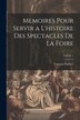 Memoires Pour Servir a L'histoire Des Spectacles De La Foire; Volume 1 by François Parfaict, Paperback | Indigo Chapters