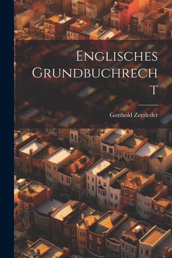 Englisches Grundbuchrecht by Gotthold Zeerleder, Paperback | Indigo Chapters