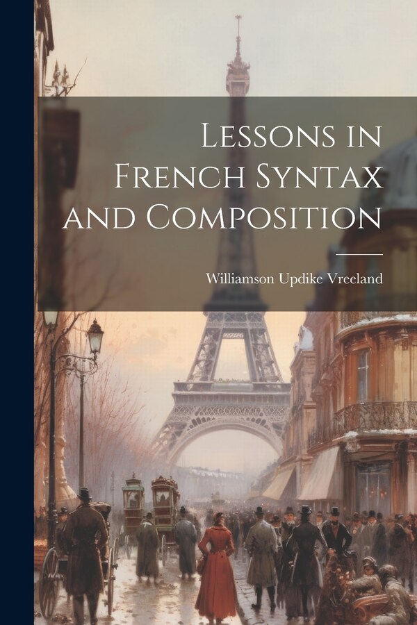 Lessons in French Syntax and Composition by Williamson Updike Vreeland, Paperback | Indigo Chapters