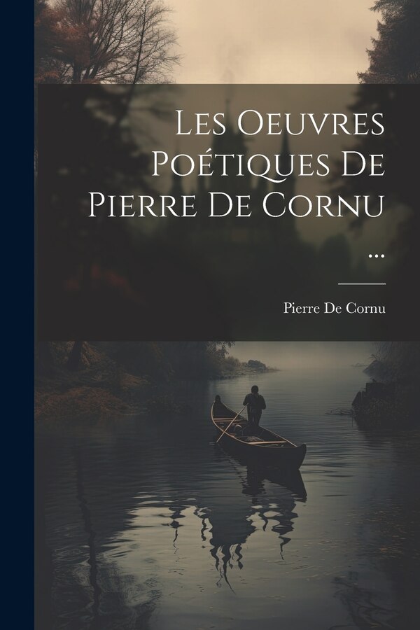 Les Oeuvres Poétiques De Pierre De Cornu ., Paperback | Indigo Chapters