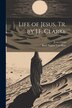 Life of Jesus Tr. by J.F. Clarke by Jesus Christ, Paperback | Indigo Chapters