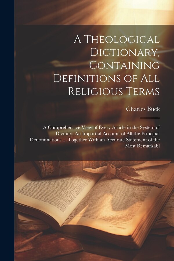 A Theological Dictionary Containing Definitions of All Religious Terms by Charles Buck, Paperback | Indigo Chapters