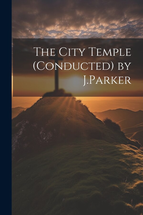 The City Temple (Conducted) by J. Parker by Anonymous, Paperback | Indigo Chapters