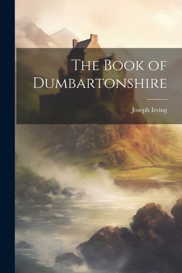 The Book of Dumbartonshire by Joseph Irving, Paperback | Indigo Chapters