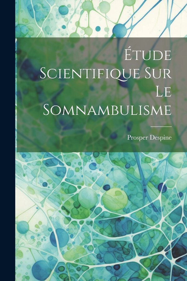 Étude Scientifique Sur Le Somnambulisme by Prosper Despine, Paperback | Indigo Chapters