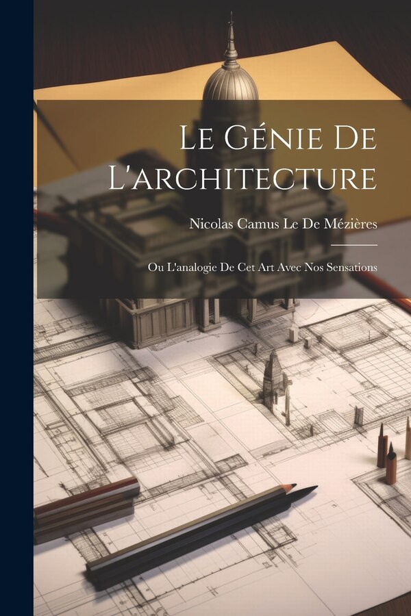 Le Génie De L'architecture by Nicolas Camus Le De Mézières, Paperback | Indigo Chapters