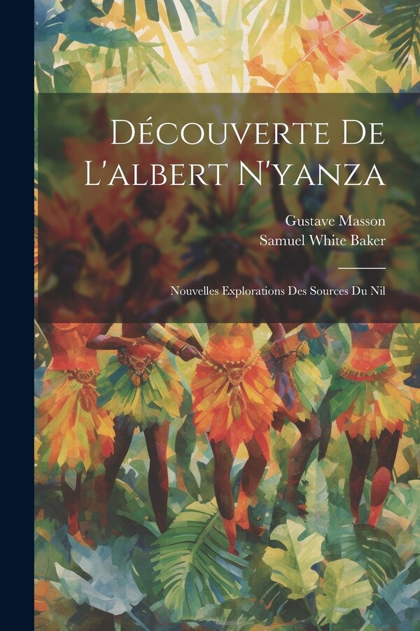 Découverte De L'albert N'yanza by Samuel White Baker, Paperback | Indigo Chapters