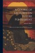 A Course of Lectures On Future Punishment by Wilson C Rider, Paperback | Indigo Chapters
