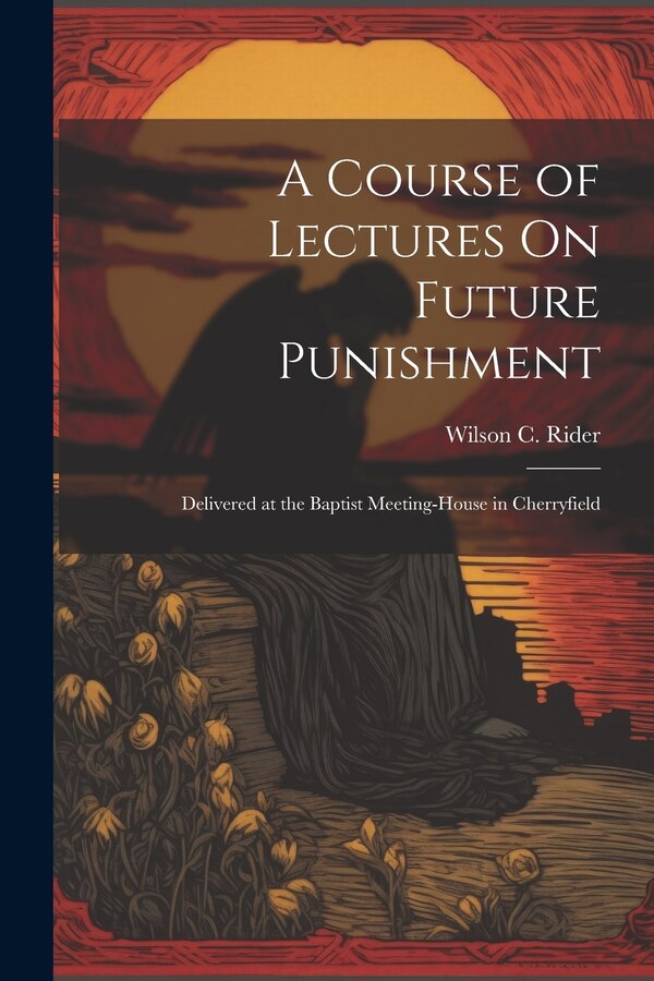 A Course of Lectures On Future Punishment by Wilson C Rider, Paperback | Indigo Chapters
