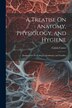 A Treatise On Anatomy Physiology and Hygiene by Calvin Cutter, Paperback | Indigo Chapters