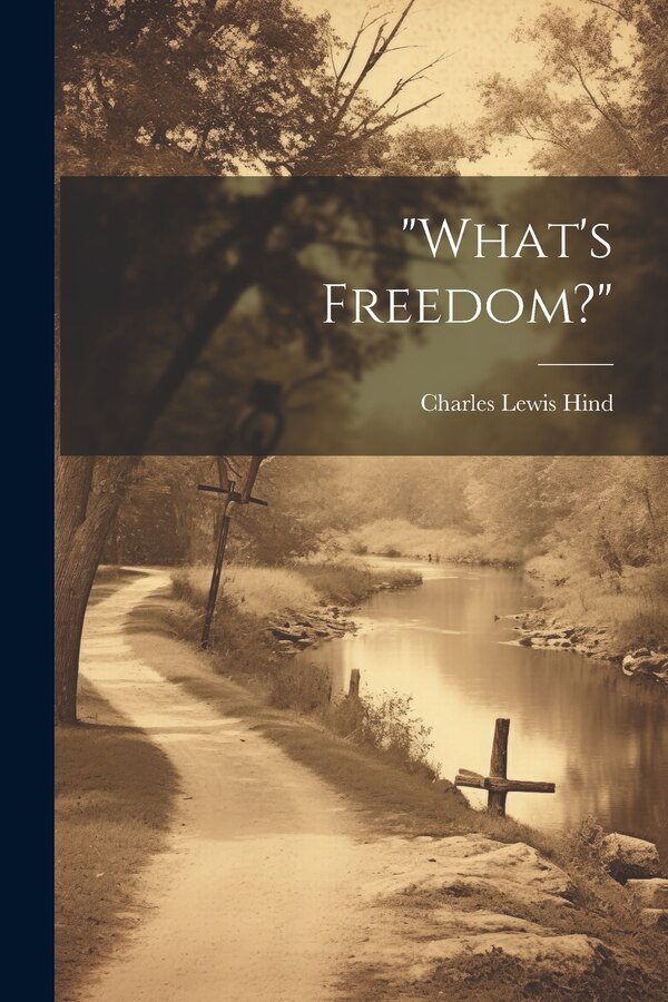 What's Freedom? by Charles Lewis Hind, Paperback | Indigo Chapters