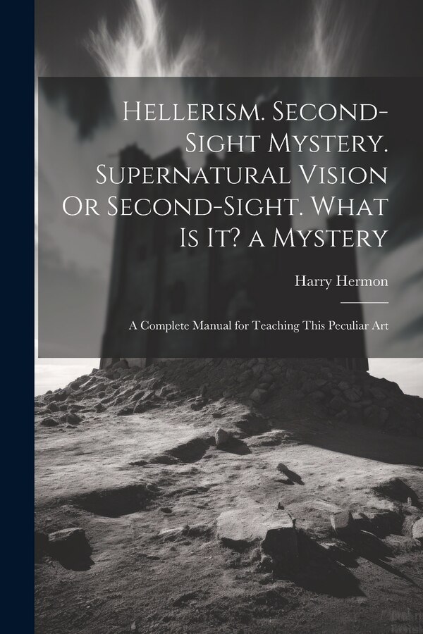 Hellerism. Second-Sight Mystery. Supernatural Vision Or Second-Sight. What Is It? a Mystery by Harry Hermon, Paperback | Indigo Chapters