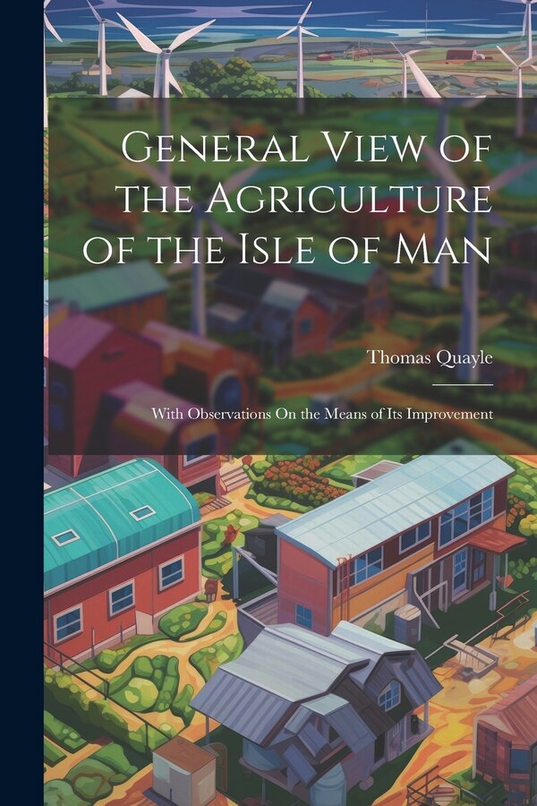 General View of the Agriculture of the Isle of Man by Thomas Quayle, Paperback | Indigo Chapters