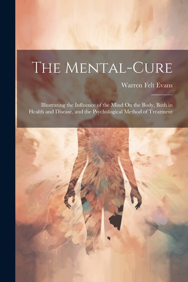 The Mental-Cure by Warren Felt Evans, Paperback | Indigo Chapters