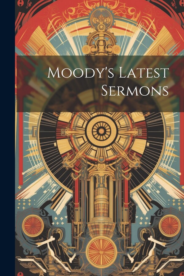 Moody's Latest Sermons by Anonymous, Paperback | Indigo Chapters