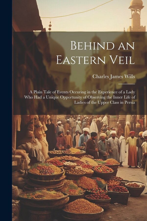 Behind an Eastern Veil by Charles James Wills, Paperback | Indigo Chapters