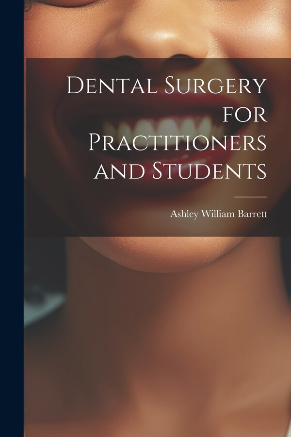 Dental Surgery for Practitioners and Students by Ashley William Barrett, Paperback | Indigo Chapters