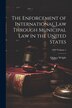 The Enforcement of International Law Through Municipal Law in the United States; Volume 5 by Quincy Wright, Paperback | Indigo Chapters