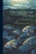 The Harvest of the Sea by James Glass Bertram, Paperback | Indigo Chapters