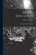 Moral Education by William T Whitney, Paperback | Indigo Chapters