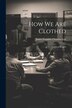 How We Are Clothed by James Franklin Chamberlain, Paperback | Indigo Chapters