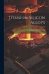 Titanium-Silicon Alloys by George Emerson Long, Paperback | Indigo Chapters