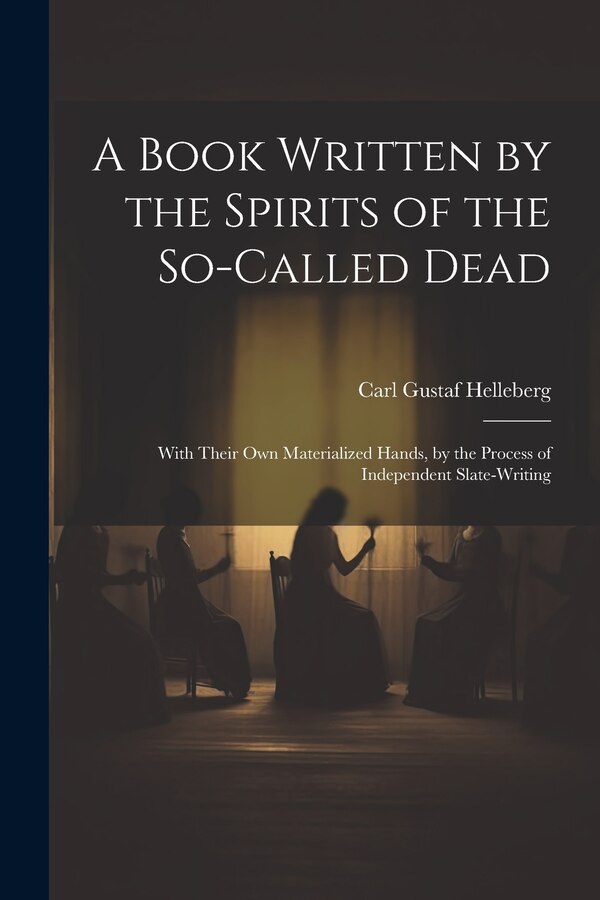 A Book Written by the Spirits of the So-Called Dead by Carl Gustaf Helleberg, Paperback | Indigo Chapters