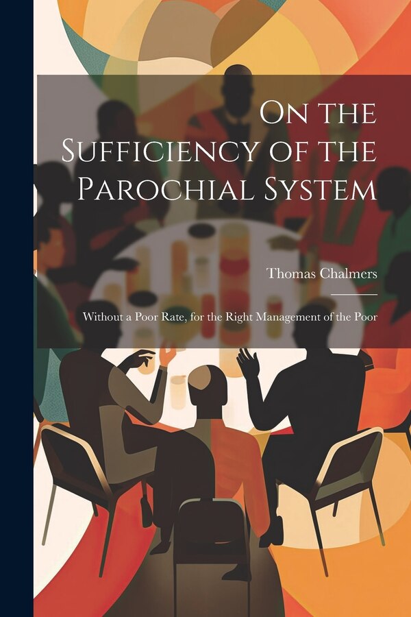 On the Sufficiency of the Parochial System by Thomas Chalmers, Paperback | Indigo Chapters