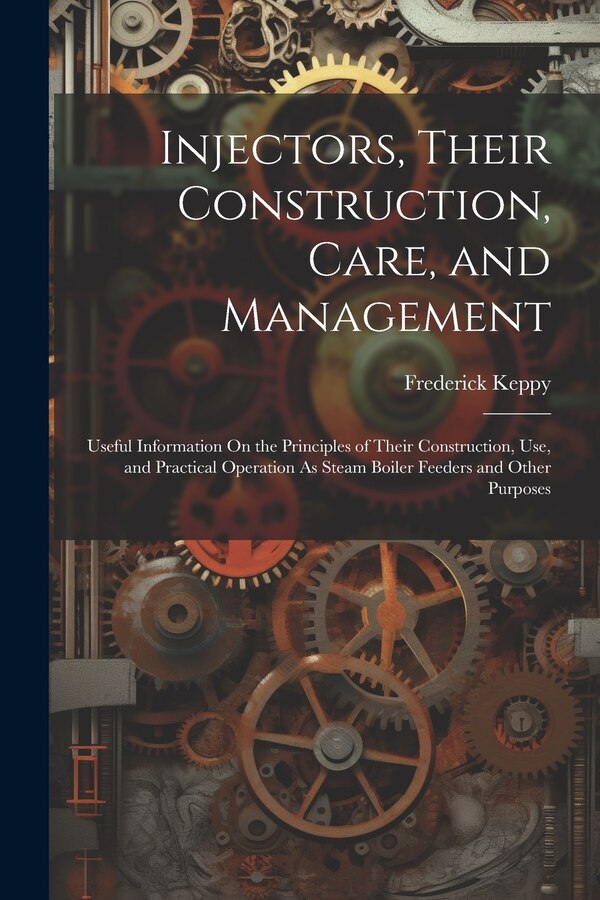 Injectors Their Construction Care and Management by Frederick Keppy, Paperback | Indigo Chapters
