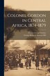 Colonel Gordon in Central Africa 1874-1879 by Charles George Gordon, Paperback | Indigo Chapters