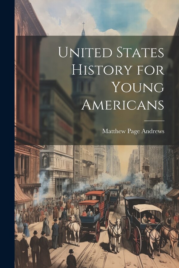 United States History for Young Americans by Matthew Page Andrews, Paperback | Indigo Chapters