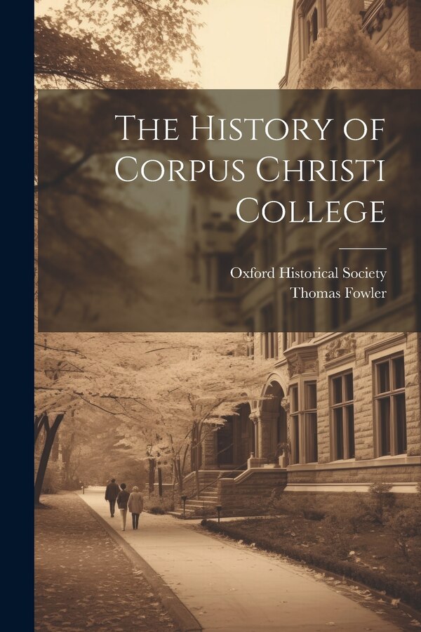 The History of Corpus Christi College by Thomas Fowler, Paperback | Indigo Chapters