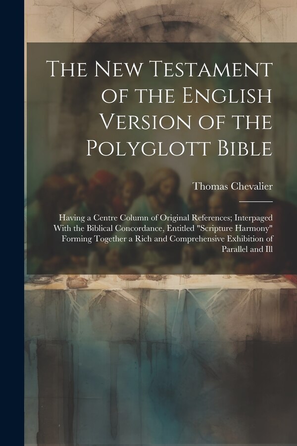 The New Testament of the English Version of the Polyglott Bible by Thomas Chevalier, Paperback | Indigo Chapters