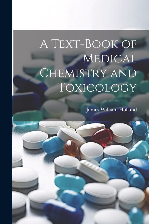 A Text-Book of Medical Chemistry and Toxicology by James William Holland, Paperback | Indigo Chapters