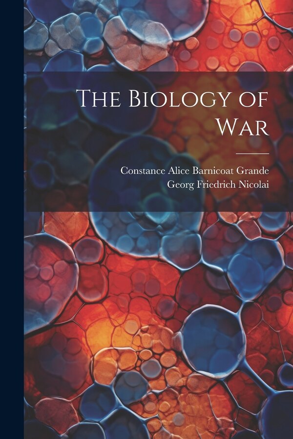 The Biology of War by Georg Friedrich Nicolai, Paperback | Indigo Chapters