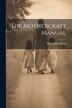 The Mothercraft Manual by Mary Lillian Read, Paperback | Indigo Chapters