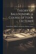 Theory of Ballooning a Course of Four Lectures by United States Military Aeronautics D