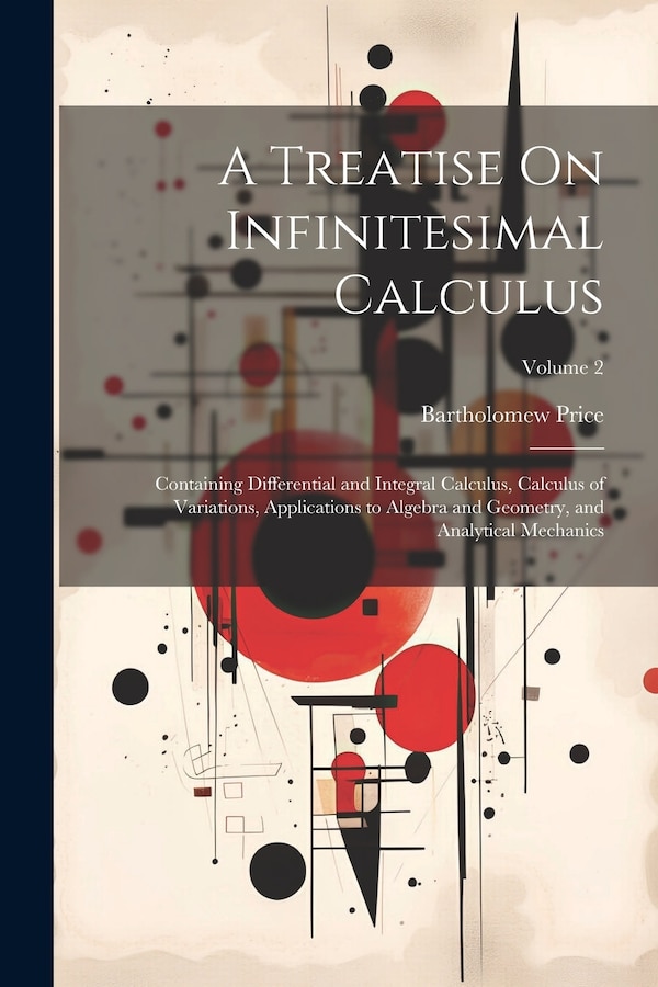 A Treatise On Infinitesimal Calculus by Bartholomew Price, Paperback | Indigo Chapters