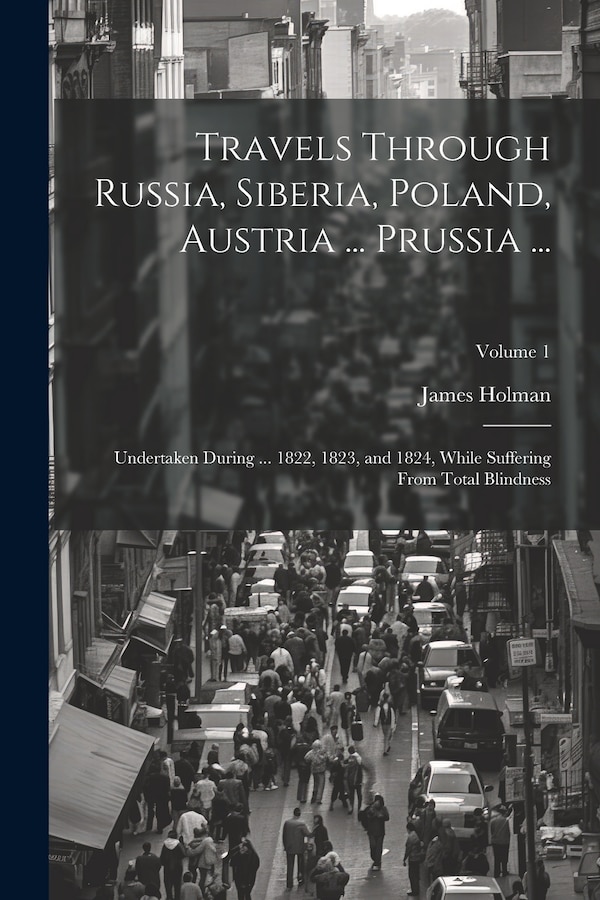 Travels Through Russia Siberia Poland Austria by James Holman, Paperback | Indigo Chapters