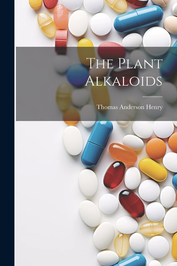The Plant Alkaloids by Thomas Anderson Henry, Paperback | Indigo Chapters