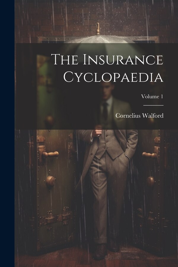 The Insurance Cyclopaedia; Volume 1 by Cornelius Walford, Paperback | Indigo Chapters
